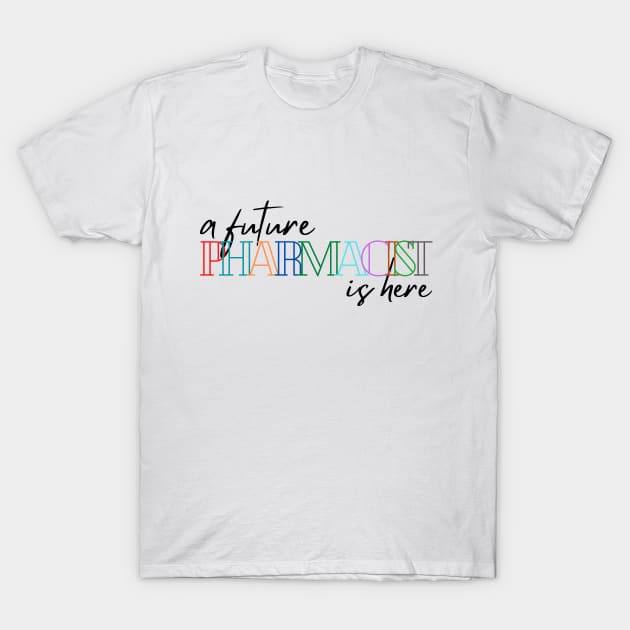 A future pharmacist is here T-Shirt by Yenz4289